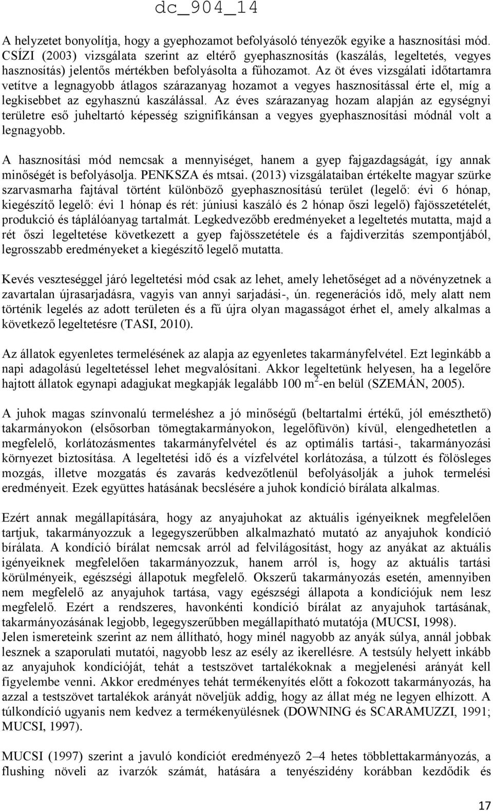 Az öt éves vizsgálati időtartamra vetítve a legnagyobb átlagos szárazanyag hozamot a vegyes hasznosítással érte el, míg a legkisebbet az egyhasznú kaszálással.