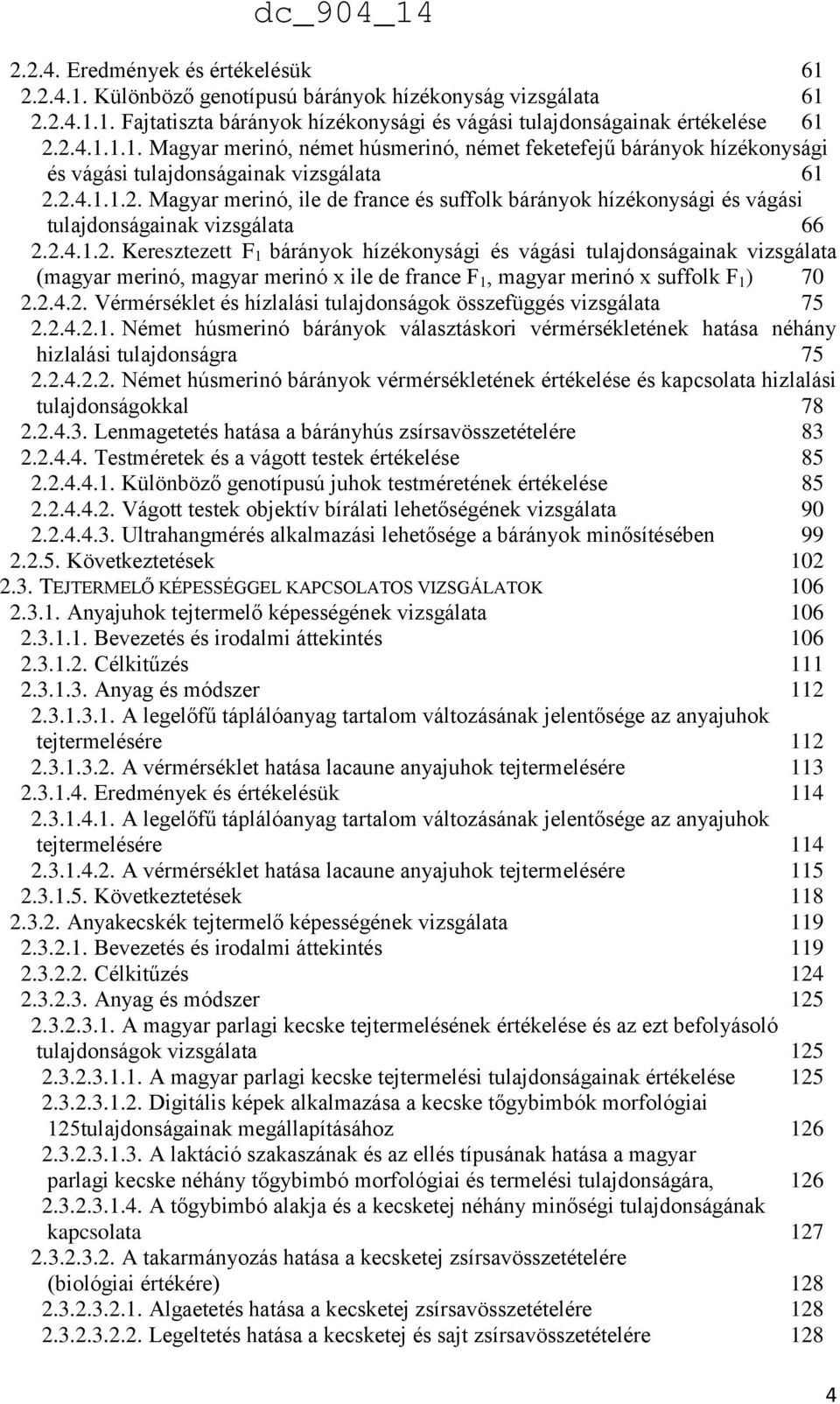 2.4.2. Vérmérséklet és hízlalási tulajdonságok összefüggés vizsgálata 75 2.2.4.2.1. Német húsmerinó bárányok választáskori vérmérsékletének hatása néhány hizlalási tulajdonságra 75 2.2.4.2.2. Német húsmerinó bárányok vérmérsékletének értékelése és kapcsolata hizlalási tulajdonságokkal 78 2.