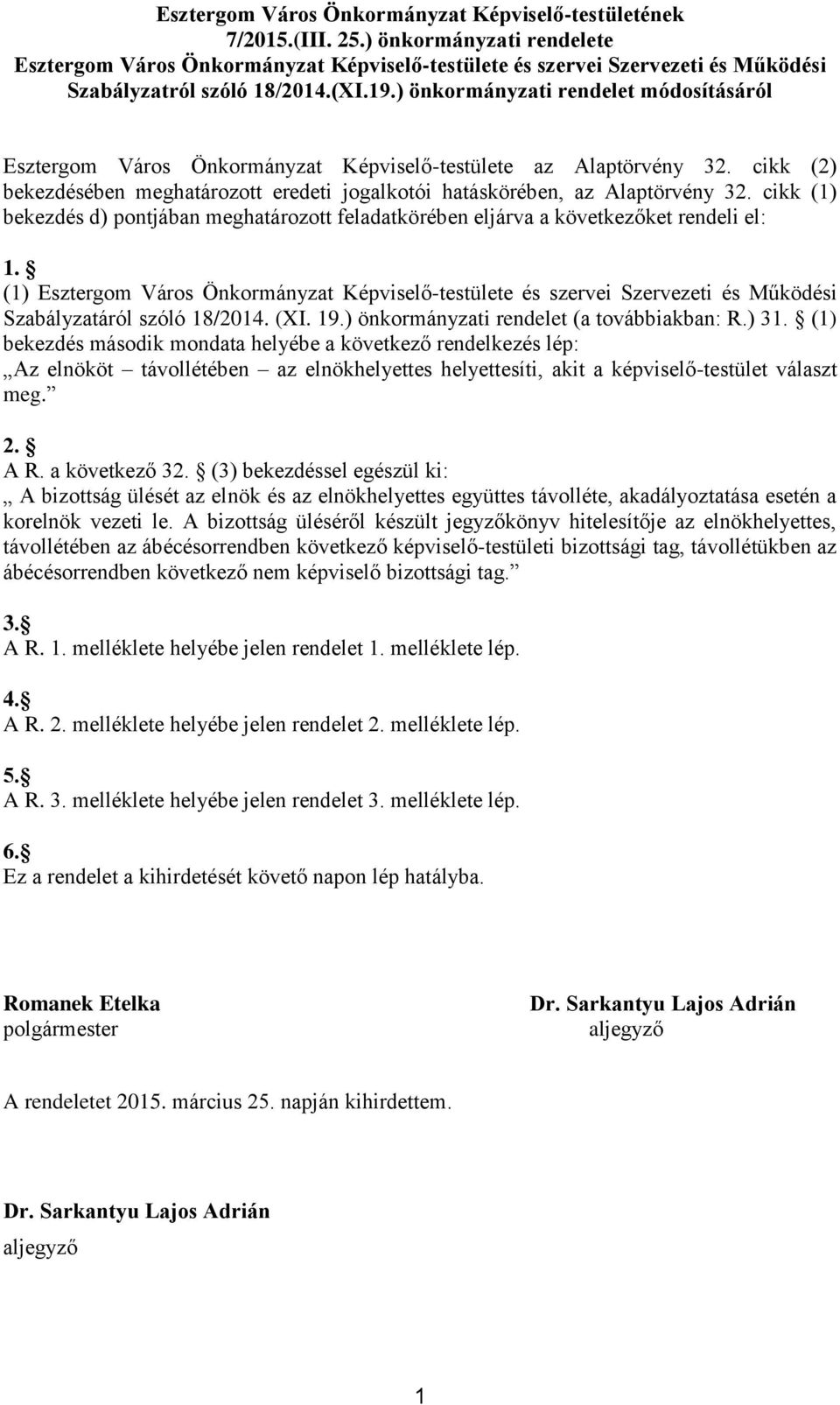 ) önkormányzati rendelet módosításáról Esztergom Város Önkormányzat Képviselő-testülete az Alaptörvény 32. cikk (2) bekezdésében meghatározott eredeti jogalkotói hatáskörében, az Alaptörvény 32.