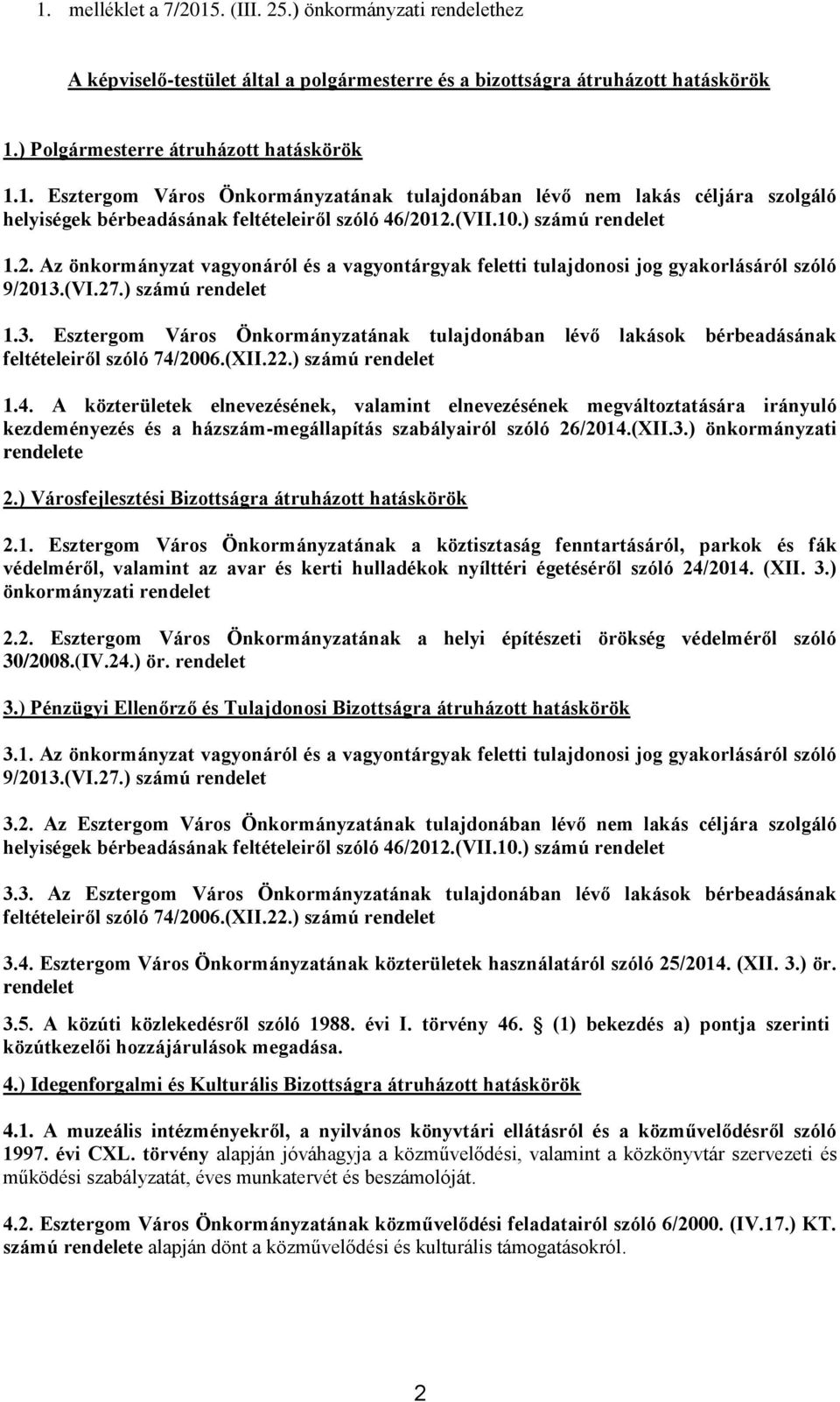 (VI.27.) számú rendelet 1.3. Esztergom Város Önkormányzatának tulajdonában lévő lakások bérbeadásának feltételeiről szóló 74/