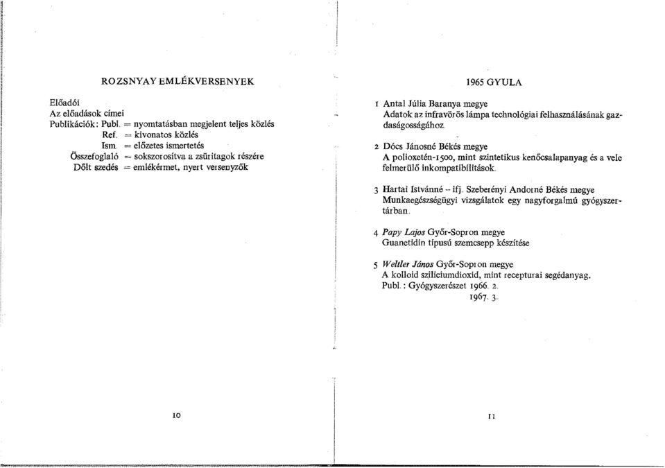 lámpa technológiai felhasználásának gazdaságosságához. 2 Dócs Jánosné Békés megye A polioxetén-1500, mint szintetikus kenőcsalapanyag és a vele felmerülő inkompatibilitások 3 Hartai Istvánné - ifj.