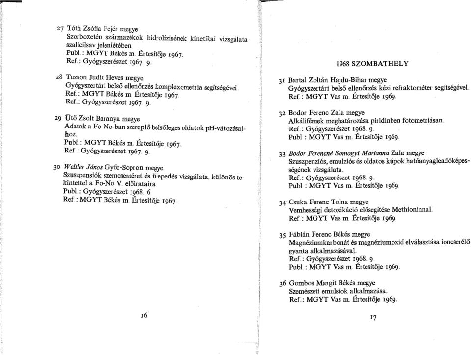 Adatok a Fo-No-ban szereplő belsőleges oldatok ph-vátozásaihoz. Pubi: MGYT Békés m.. Értesítője 1967.. Ref : Gyógyszerészet 1967.