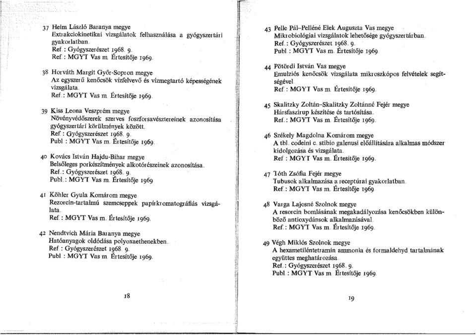 .: MGYT Vas m Értesíté:)je 1969 39 Kiss Leona Veszprém megye Növényvédőszerek szerves foszforsavésztereinek azonosítása gyógyszertári körülmények között Ref : Gyógyszerészet 1968.