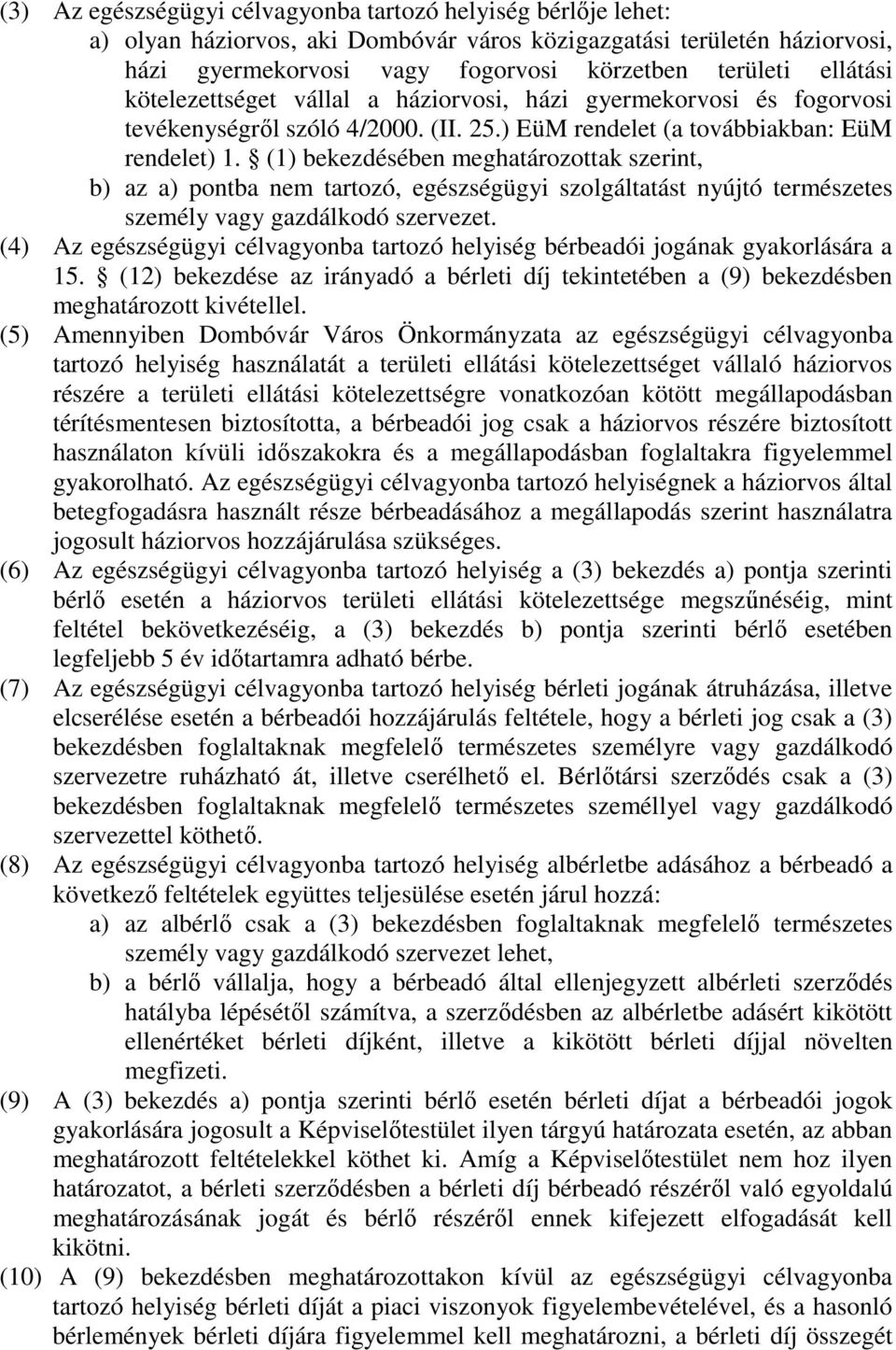 (1) bekezdésében meghatározottak szerint, b) az a) pontba nem tartozó, egészségügyi szolgáltatást nyújtó természetes személy vagy gazdálkodó szervezet.