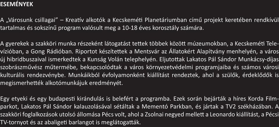 Riportot készítettek a Mentsvár az Állatokért Alapítvány menhelyén, a város új hibridbuszaival ismerkedtek a Kunság Volán telephelyén.