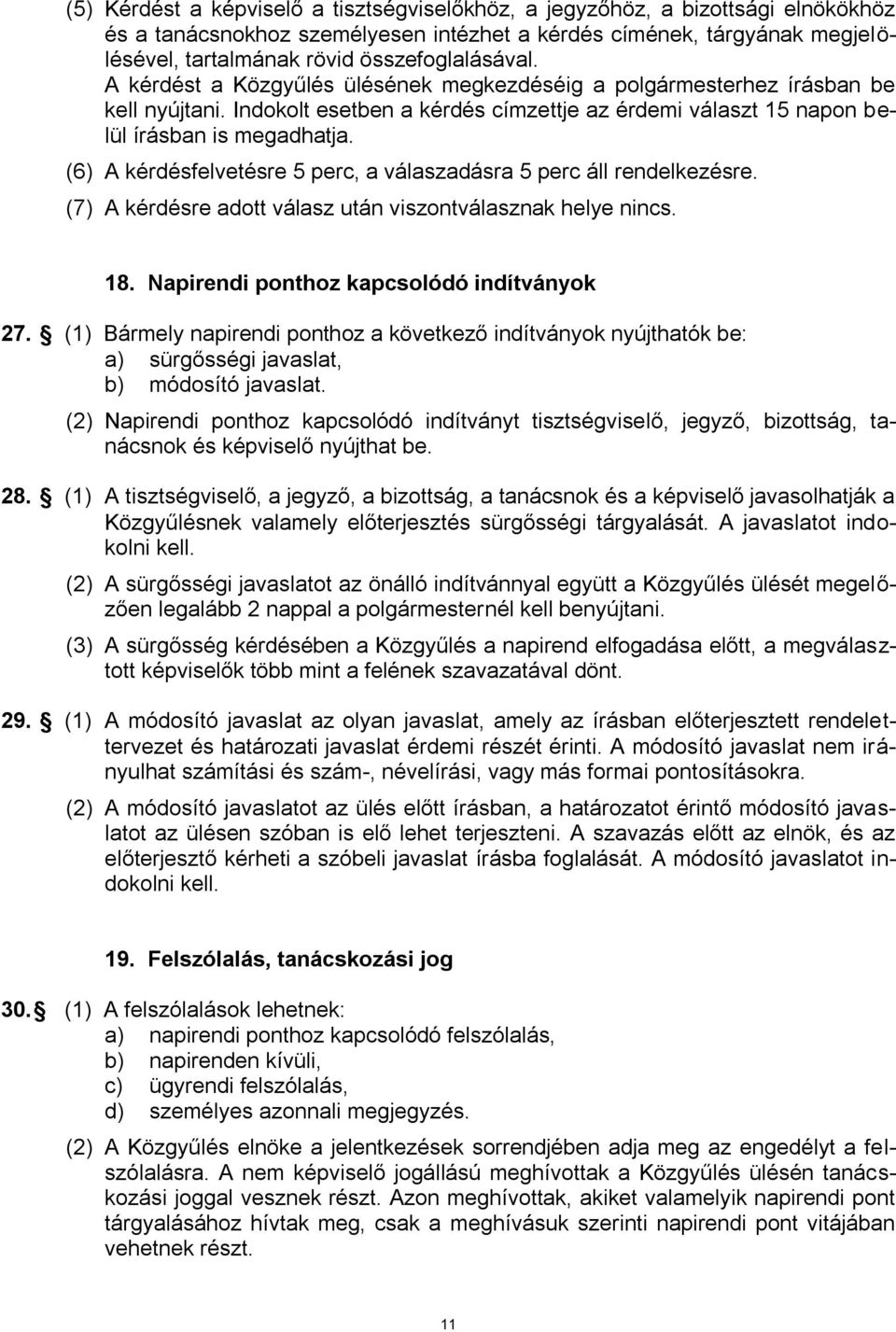 (6) A kérdésfelvetésre 5 perc, a válaszadásra 5 perc áll rendelkezésre. (7) A kérdésre adott válasz után viszontválasznak helye nincs. 18. Napirendi ponthoz kapcsolódó indítványok 27.