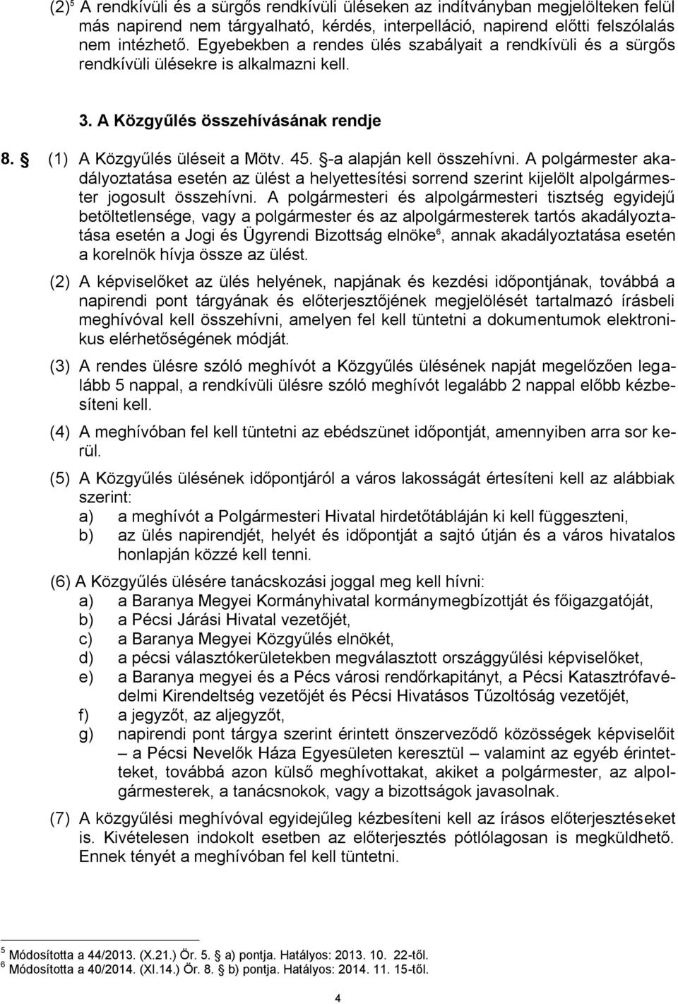 -a alapján kell összehívni. A polgármester akadályoztatása esetén az ülést a helyettesítési sorrend szerint kijelölt alpolgármester jogosult összehívni.