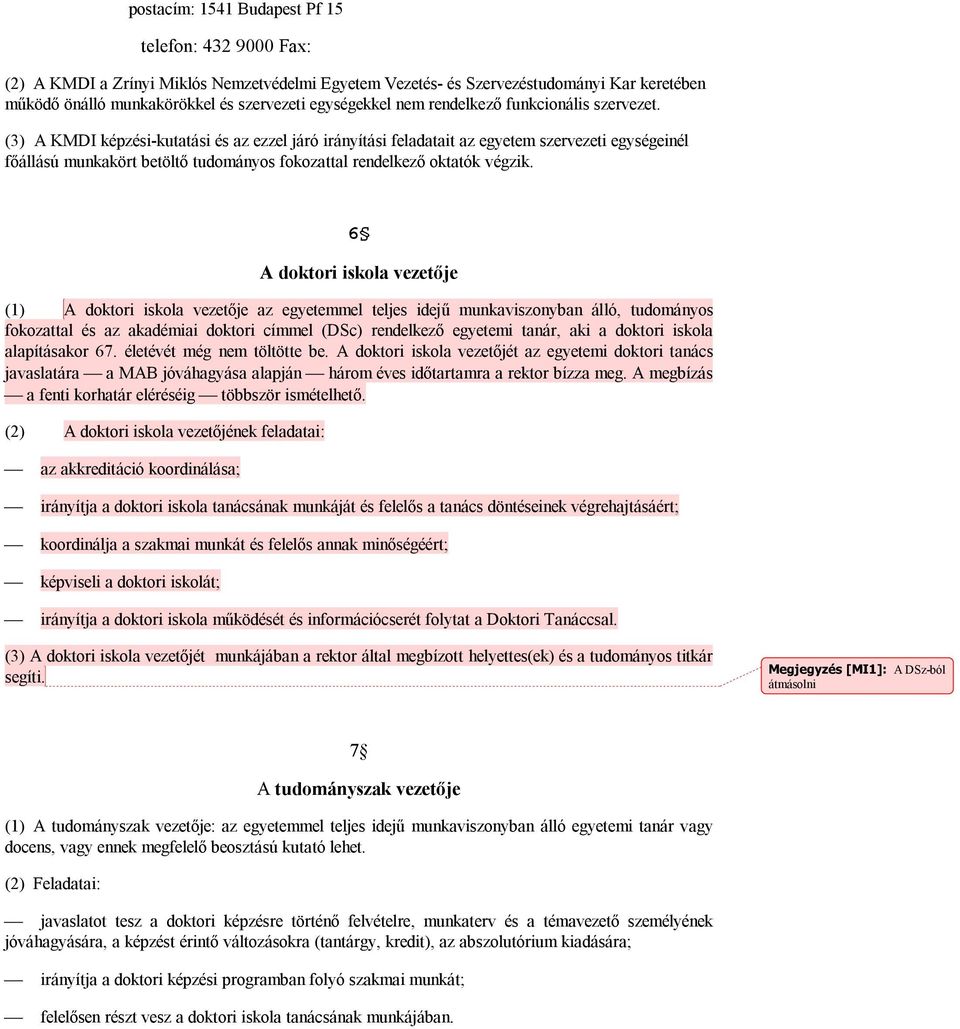 (3) A KMDI képzési-kutatási és az ezzel járó irányítási feladatait az egyetem szervezeti egységeinél főállású munkakört betöltő tudományos fokozattal rendelkező oktatók végzik.