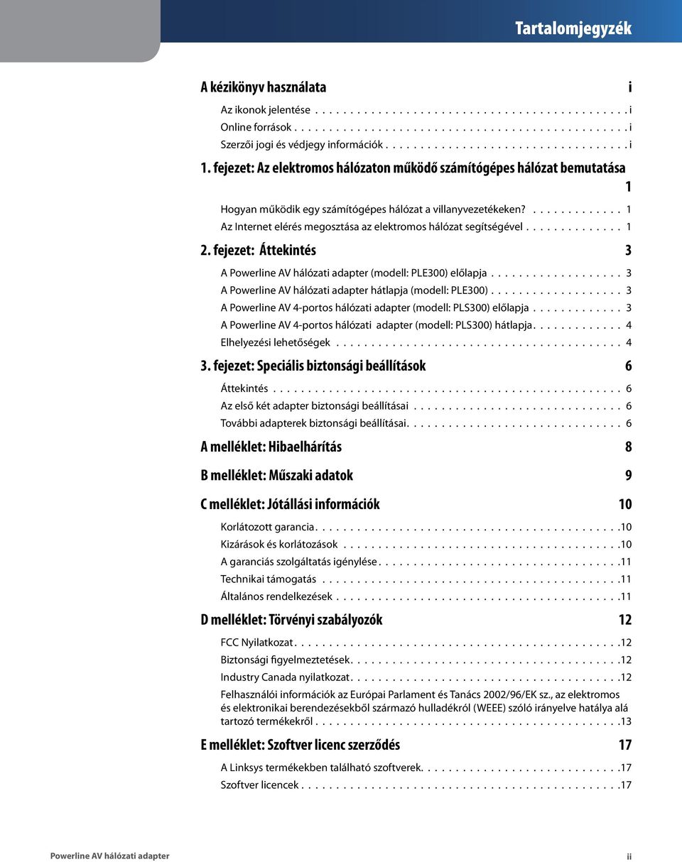 ............. 1 Az Internet elérés megosztása az elektromos hálózat segítségével.............. 1 2. fejezet: Áttekintés 3 A (modell: PLE300) előlapja................... 3 A hátlapja (modell: PLE300).