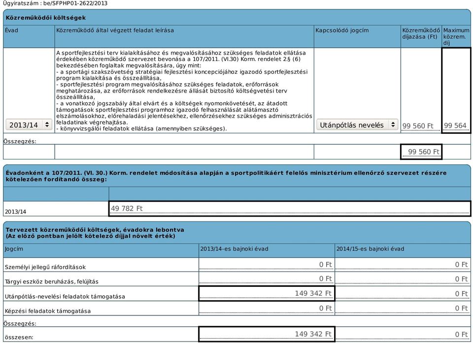 (6) bekezdésében foglaltak megvalósítására, úgy mint: - a sportági szakszövetség stratégiai fejlesztési koncepciójához igazodó sportfejlesztési program kialakítása és összeállítása, -