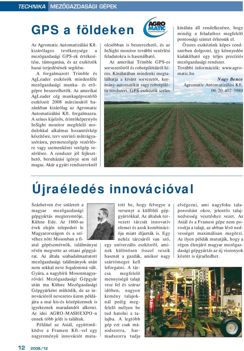 Az amerikai AgLeader cég munkagépvezérlõ eszközeit 2008 márciusától hazánkban kizárólag az Agromatic Automatizálási Kft. forgalmazza.