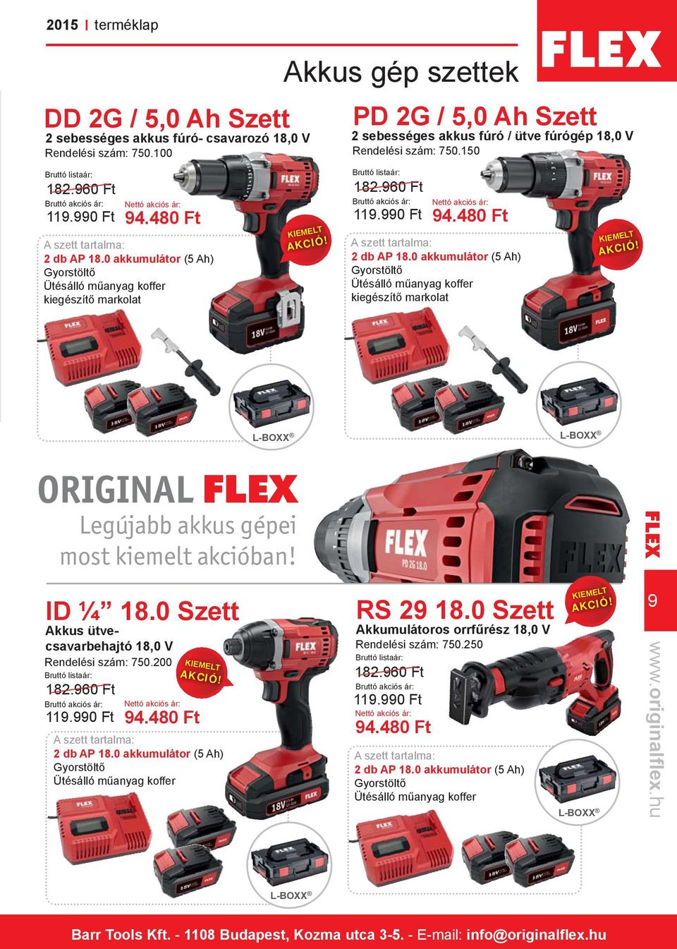 990 Ft 94.480 Ft A szett tartalma: 2 db AP 18.0 akkumulátor (5 Ah) Gyorstöltő Ütésálló műanyag koffer kiegészítő markolat L-BOXX X L-BOXX X ORIGINAL FLEX Legújabb akkus gépei most kiemelt akcióban!
