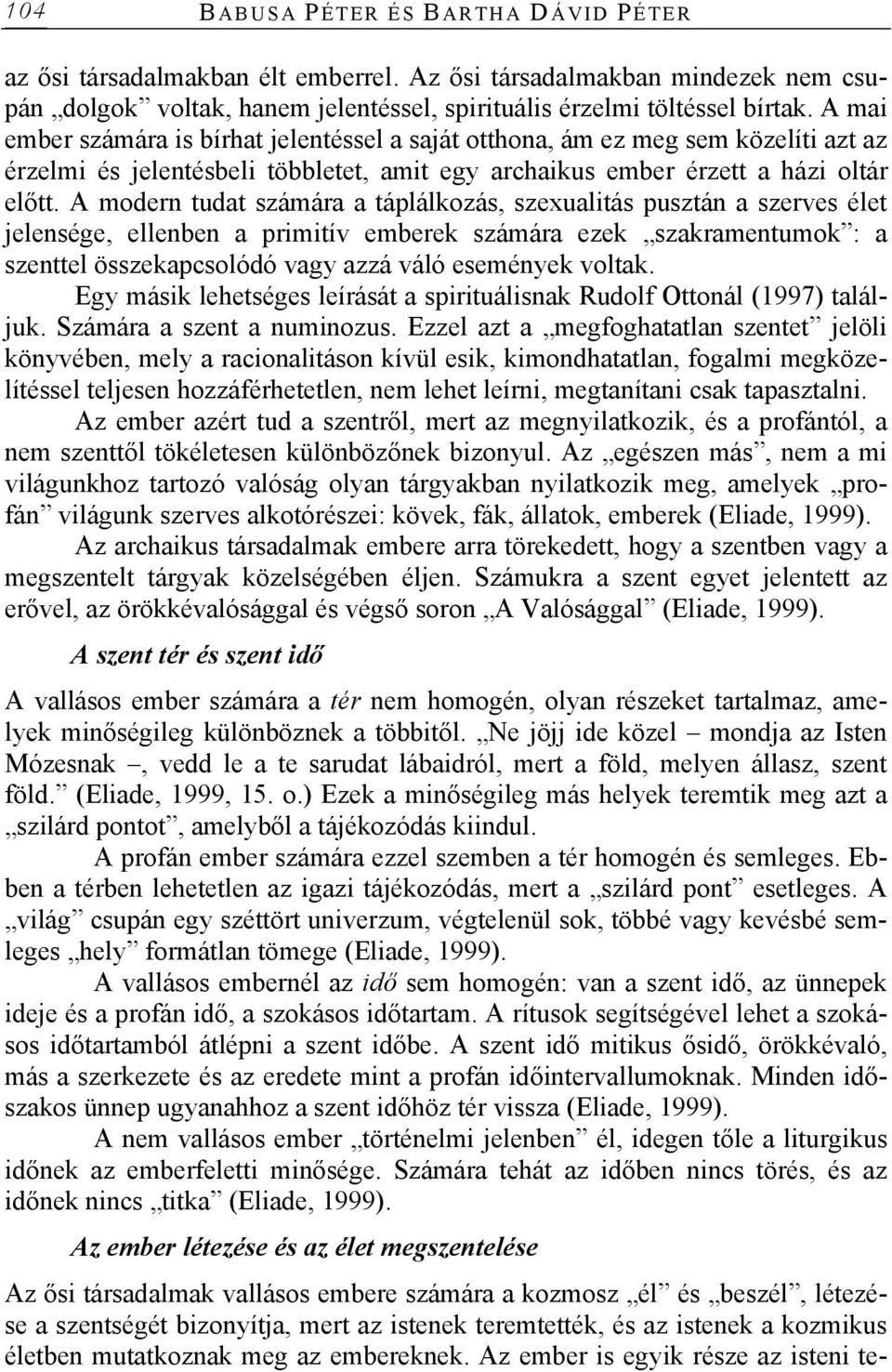 A modern tudat számára a táplálkozás, szexualitás pusztán a szerves élet jelensége, ellenben a primitív emberek számára ezek szakramentumok : a szenttel összekapcsolódó vagy azzá váló események