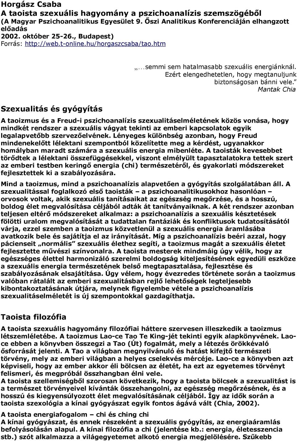 Mantak Chia Szexualitás és gyógyítás A taoizmus és a Freud-i pszichoanalízis szexualitáselméletének közös vonása, hogy mindkét rendszer a szexuális vágyat tekinti az emberi kapcsolatok egyik