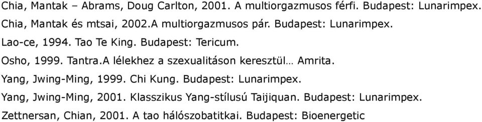 A lélekhez a szexualitáson keresztül Amrita. Yang, Jwing-Ming, 1999. Chi Kung. Budapest: Lunarimpex.