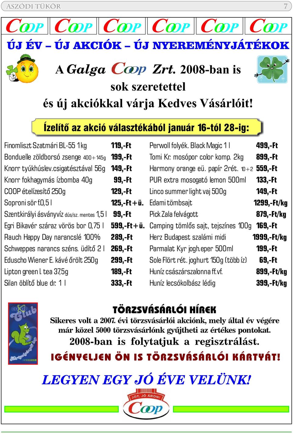 csigatésztával 56g Knorr fokhagymás ízbomba 40g COOP ételízesítõ 250g Soproni sör f.0,5 l Egri Bikavér száraz vörös bor 0,75 l 599,-Ft+ü.