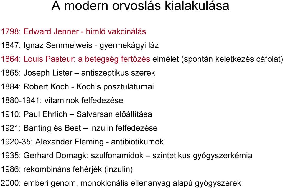 vitaminok felfedezése 1910: Paul Ehrlich Salvarsan előállítása 1921: Banting és Best inzulin felfedezése 1920-35: Alexander Fleming -