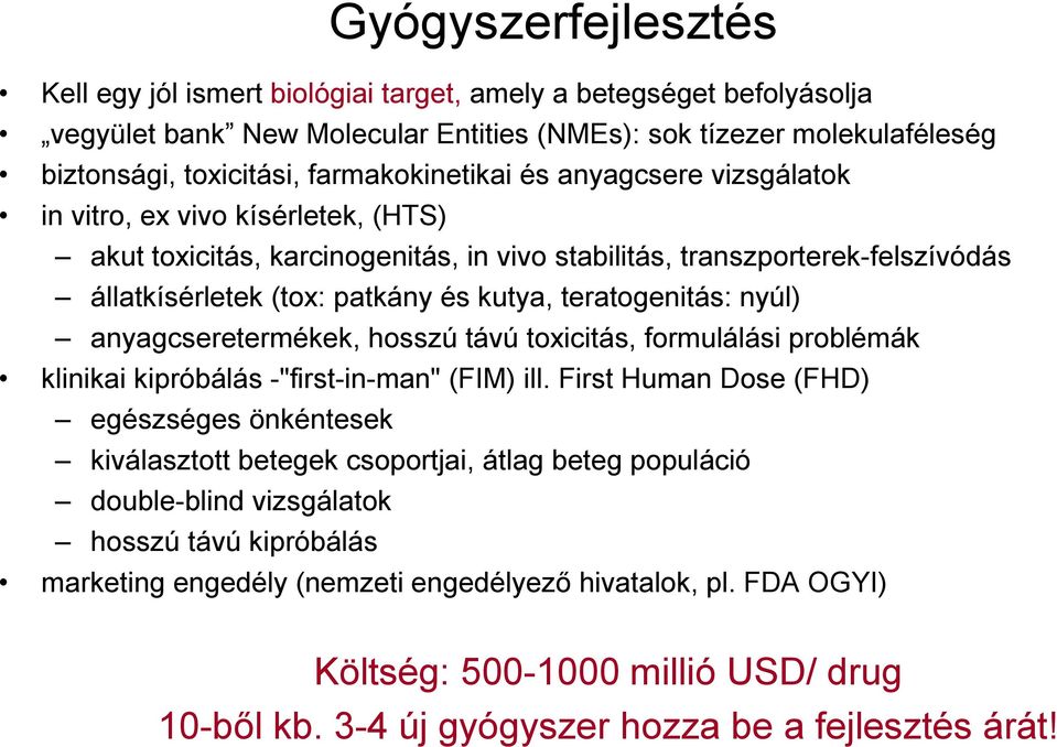 teratogenitás: nyúl) anyagcseretermékek, hosszú távú toxicitás, formulálási problémák klinikai kipróbálás -"first-in-man" (FIM) ill.