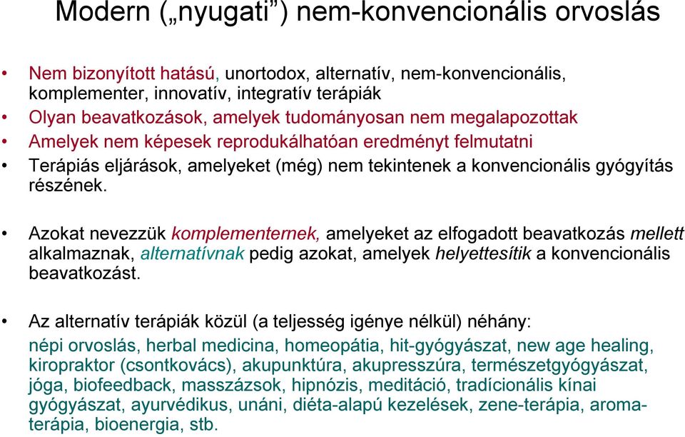 Azokat nevezzük komplementernek, amelyeket az elfogadott beavatkozás mellett alkalmaznak, alternatívnak pedig azokat, amelyek helyettesítik a konvencionális beavatkozást.