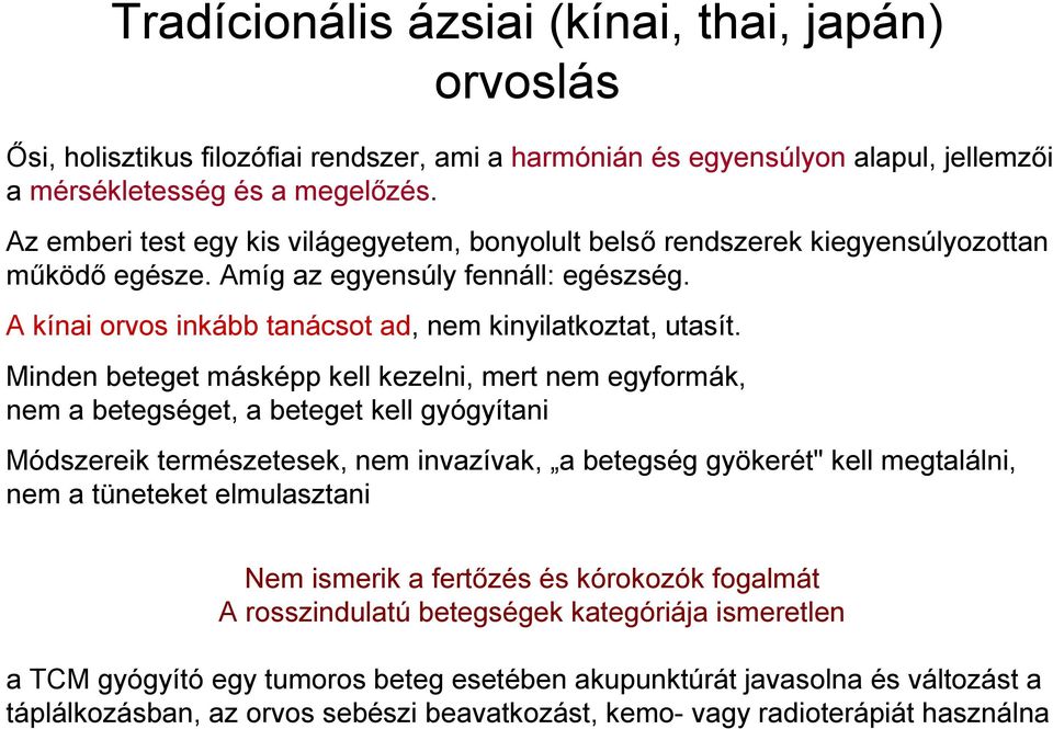 Minden beteget másképp kell kezelni, mert nem egyformák, nem a betegséget, a beteget kell gyógyítani Módszereik természetesek, nem invazívak, a betegség gyökerét" kell megtalálni, nem a tüneteket