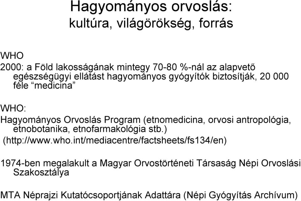 (etnomedicina, orvosi antropológia, etnobotanika, etnofarmakológia stb.) (http://www.who.