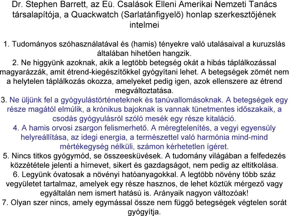 Ne higgyünk azoknak, akik a legtöbb betegség okát a hibás táplálkozással magyarázzák, amit étrend-kiegészítőkkel gyógyítani lehet.