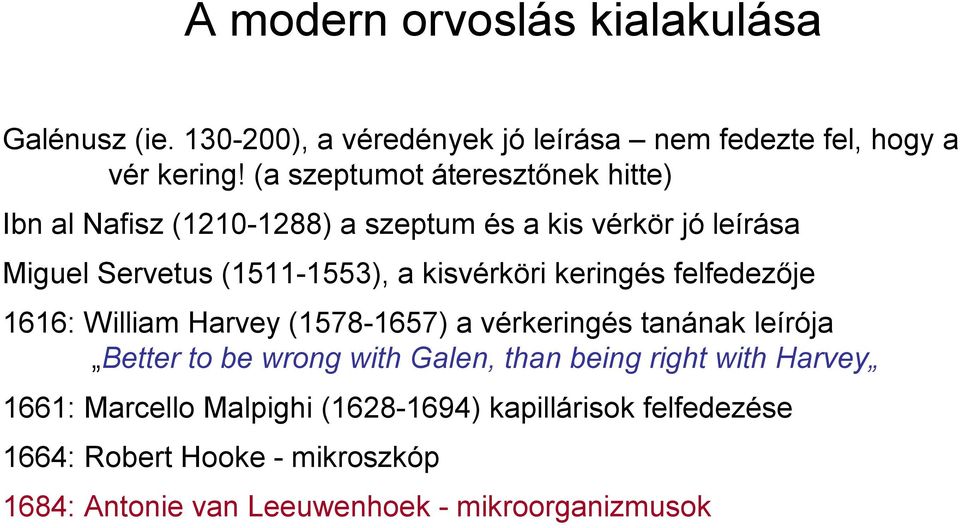 kisvérköri keringés felfedezője 1616: William Harvey (1578-1657) a vérkeringés tanának leírója Better to be wrong with Galen, than