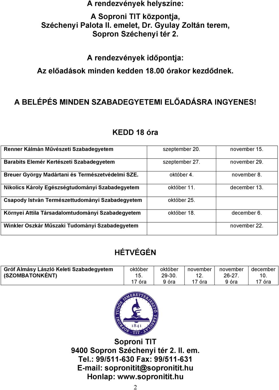 november 29. Breuer György Madártani és Természetvédelmi SZE. október 4. november 8. Nikolics Károly Egészségtudományi Szabadegyetem október 11. december 13.