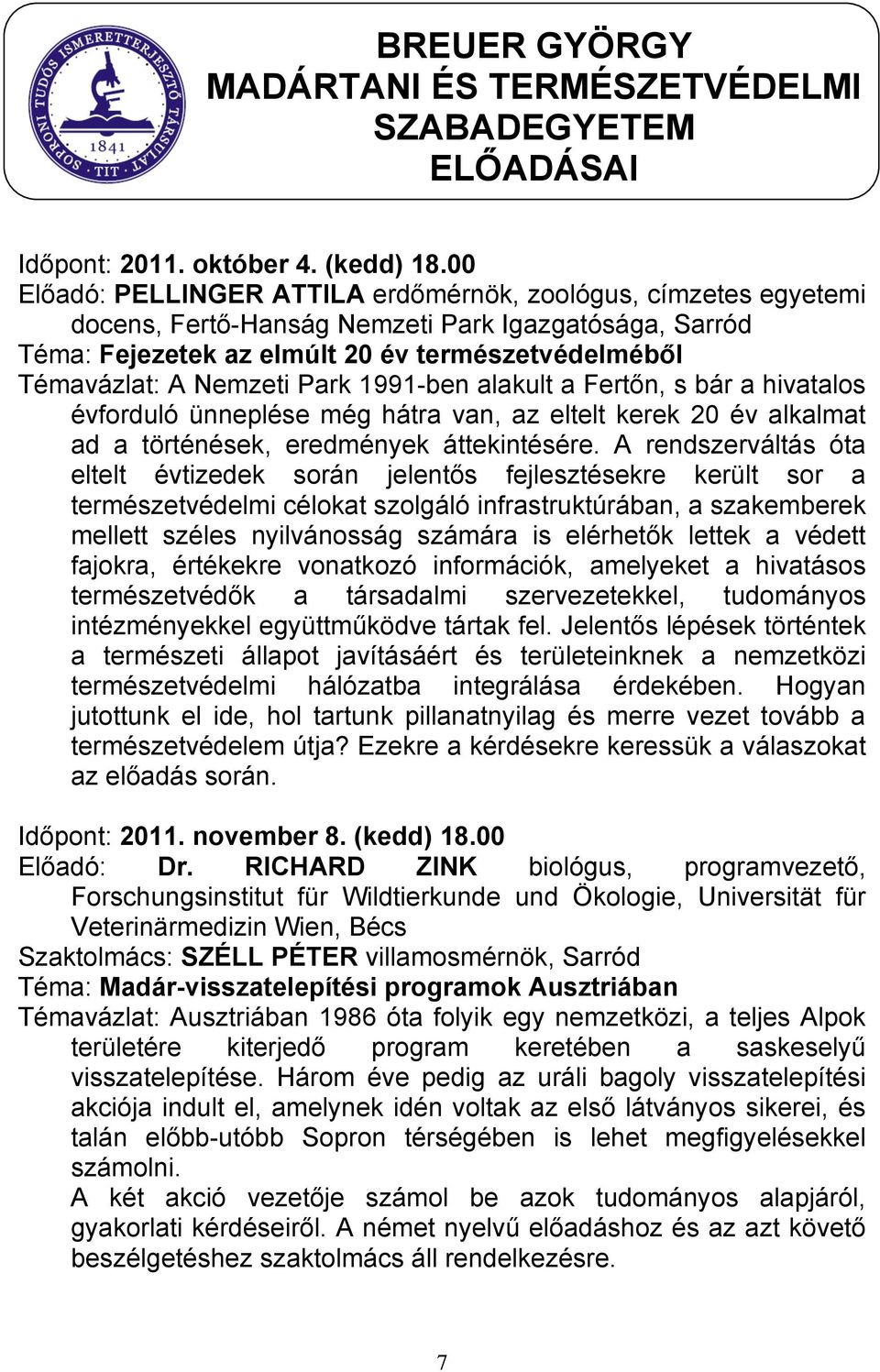 Park 1991-ben alakult a Fertőn, s bár a hivatalos évforduló ünneplése még hátra van, az eltelt kerek 20 év alkalmat ad a történések, eredmények áttekintésére.