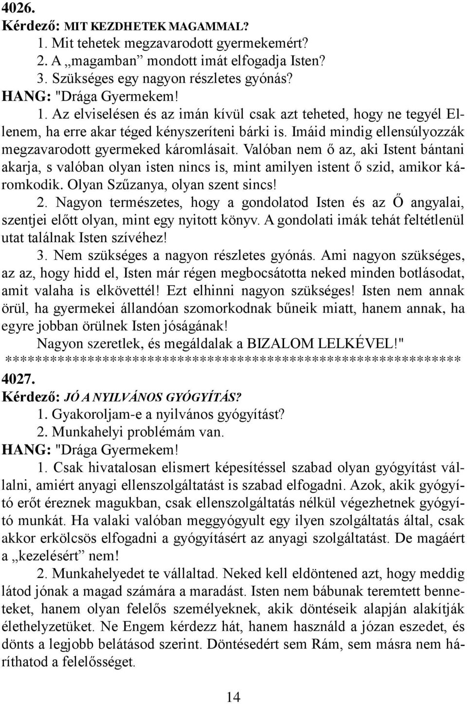 Olyan Szűzanya, olyan szent sincs! 2. Nagyon természetes, hogy a gondolatod Isten és az Ő angyalai, szentjei előtt olyan, mint egy nyitott könyv.