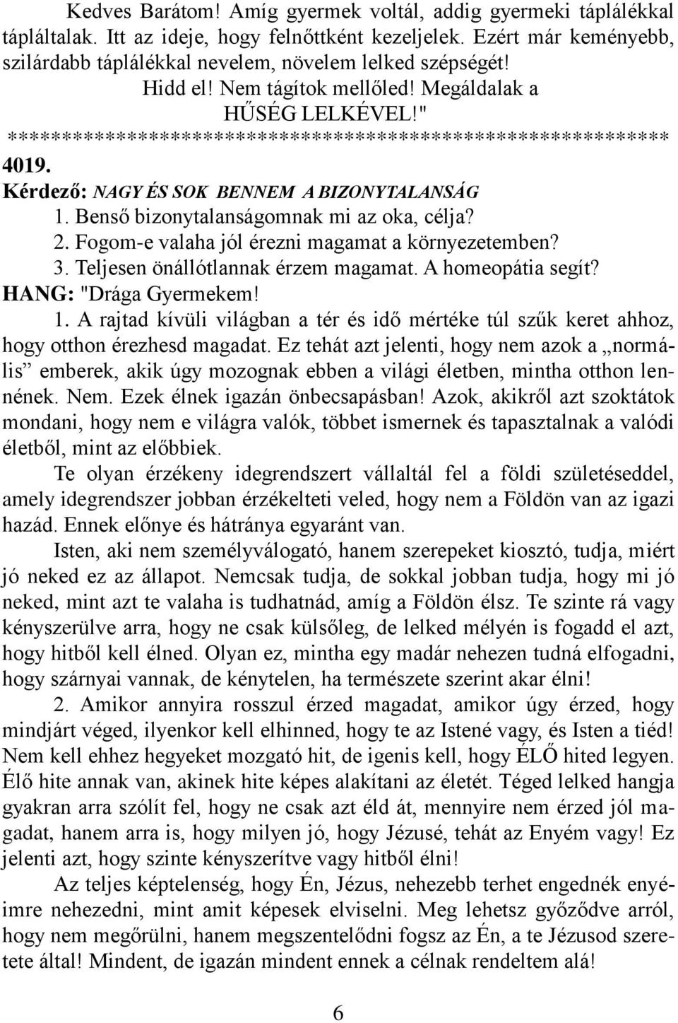 Fogom-e valaha jól érezni magamat a környezetemben? 3. Teljesen önállótlannak érzem magamat. A homeopátia segít? 1.