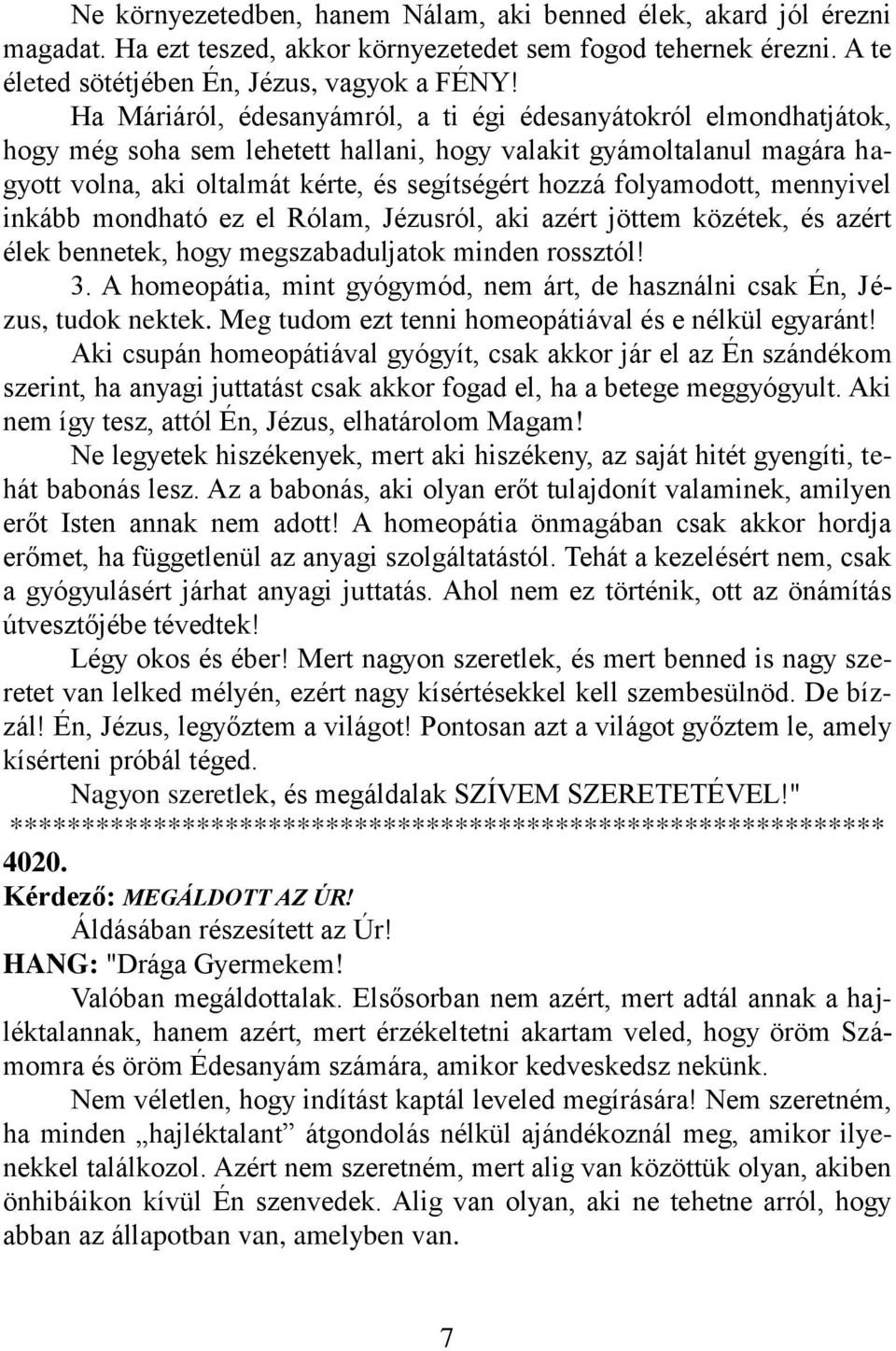 folyamodott, mennyivel inkább mondható ez el Rólam, Jézusról, aki azért jöttem közétek, és azért élek bennetek, hogy megszabaduljatok minden rossztól! 3.