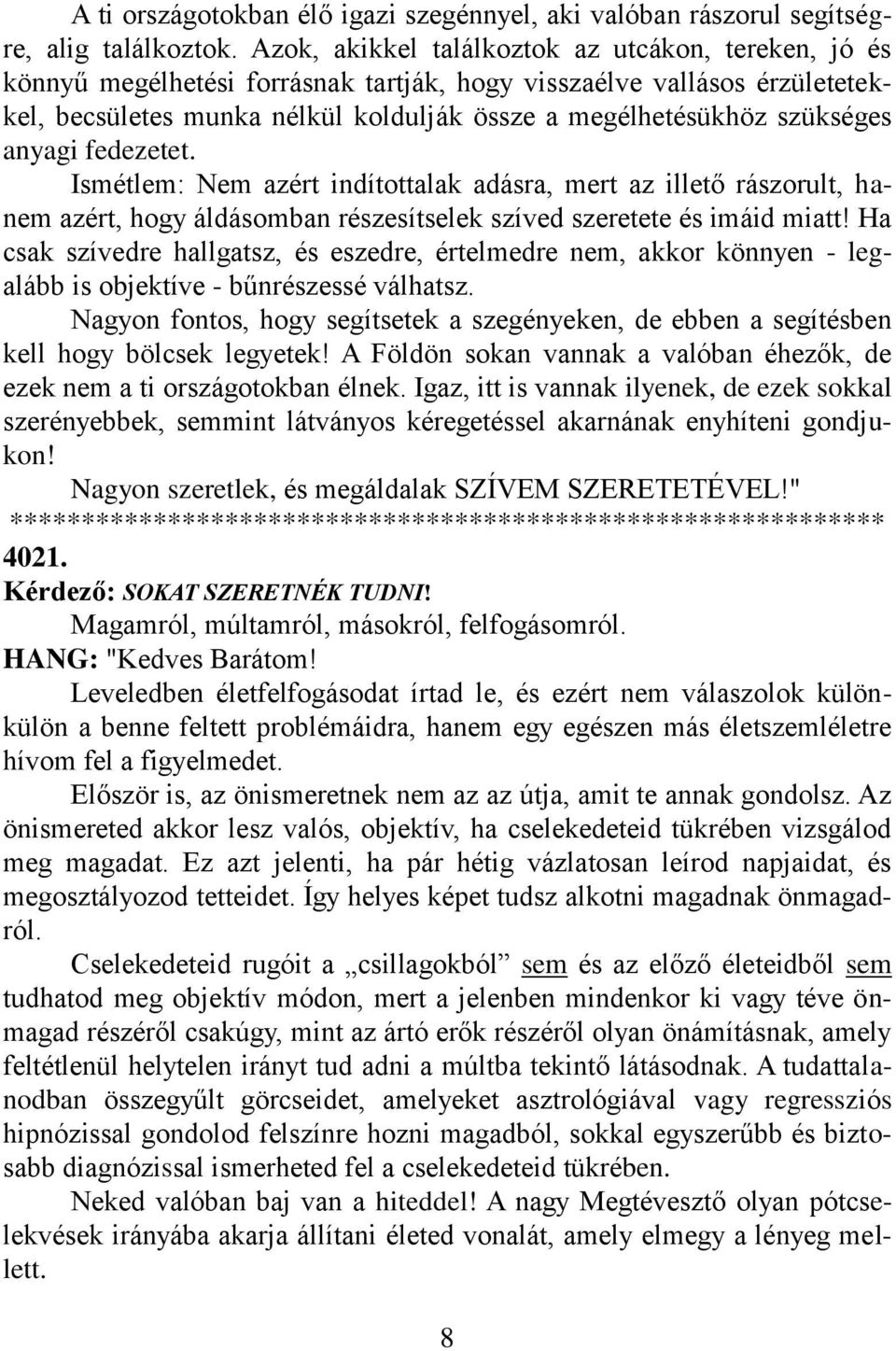 anyagi fedezetet. Ismétlem: Nem azért indítottalak adásra, mert az illető rászorult, hanem azért, hogy áldásomban részesítselek szíved szeretete és imáid miatt!