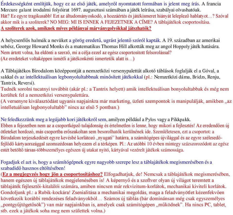 Szóval akkor mik is a szoliterek? NO MEG: MI IS ENNEK A FEJEZETNEK A CÍME? A táblajátékok csoportosítása. A szoliterek azok, amiknek míves példányai márványgolyókkal játszhatók?