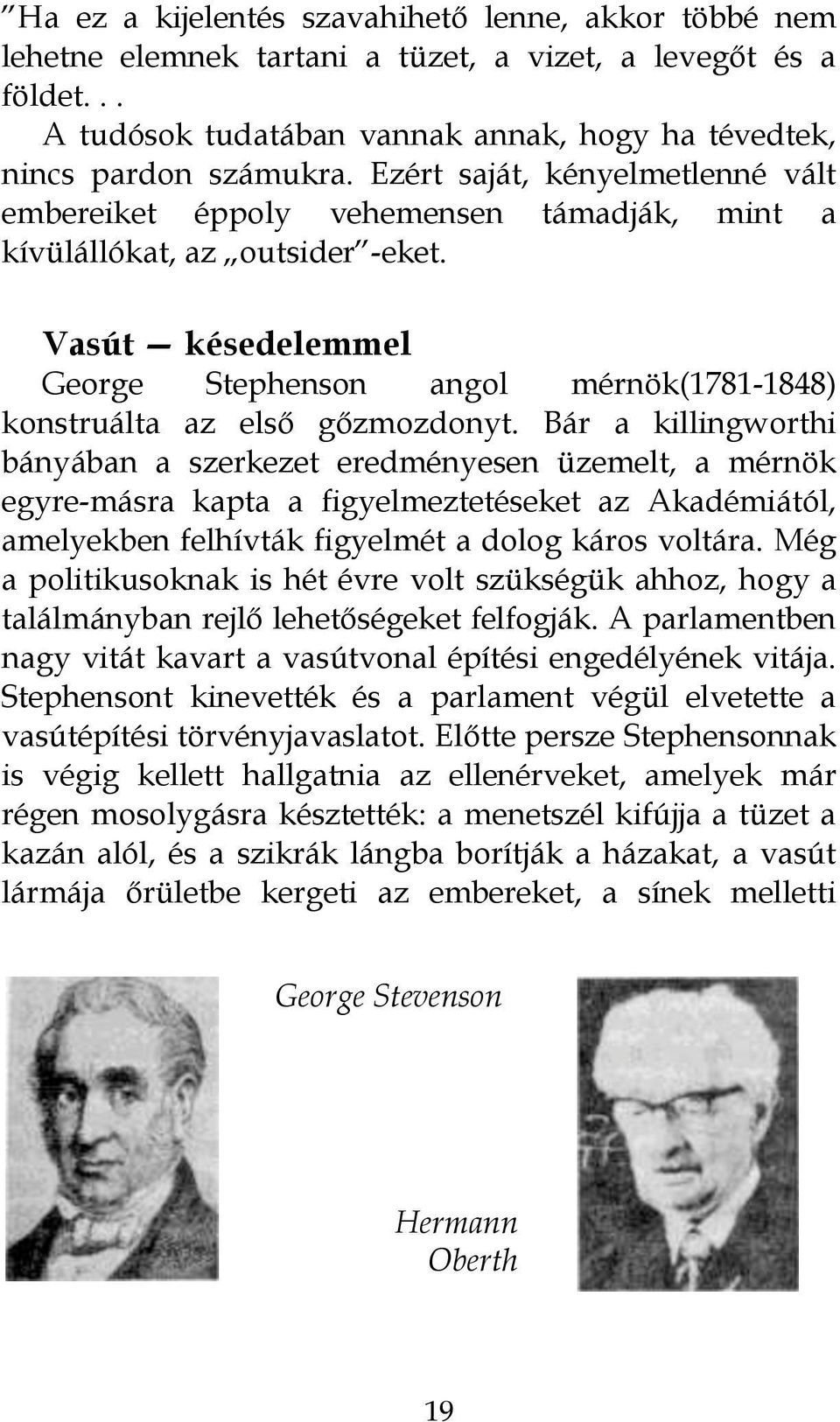 Vasút késedelemmel George Stephenson angol mérnök(1781-1848) konstruálta az első gőzmozdonyt.