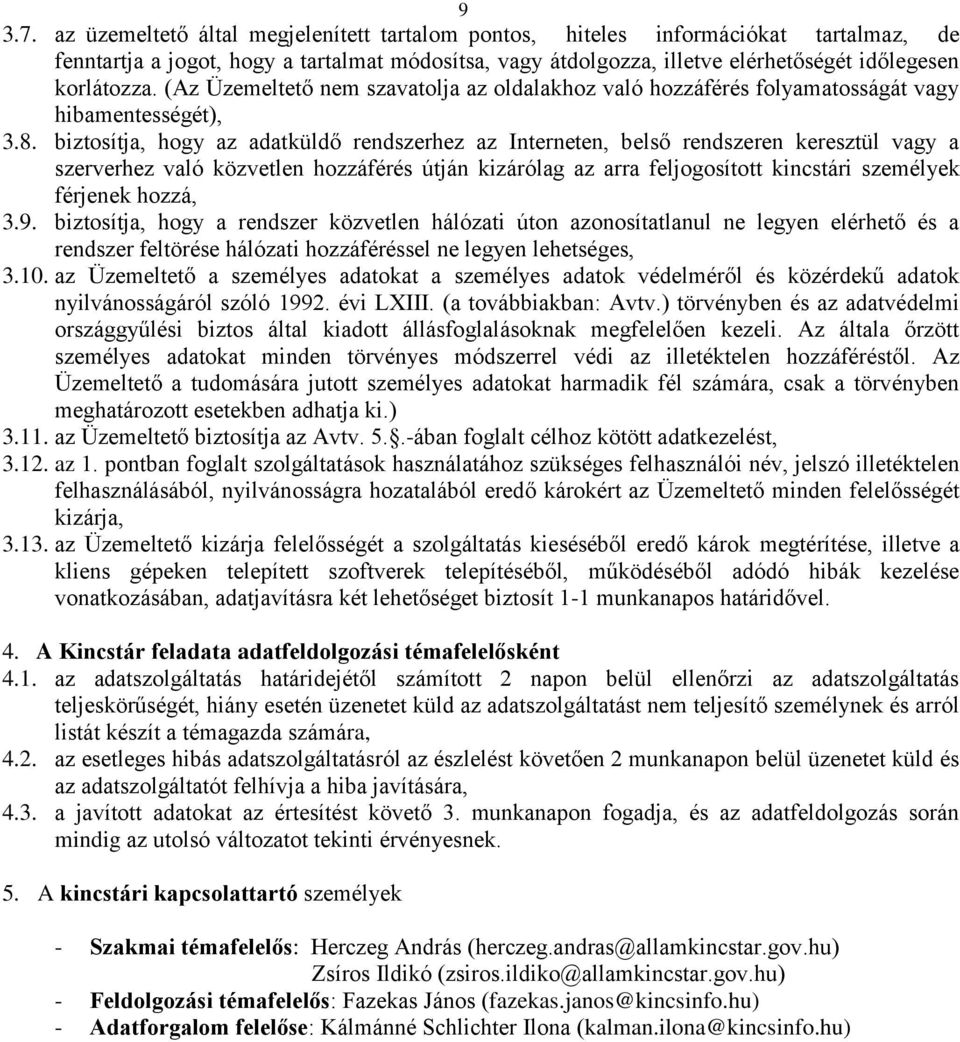 (Az Üzemeltető nem szavatolja az oldalakhoz való hozzáférés folyamatosságát vagy hibamentességét), 3.8.