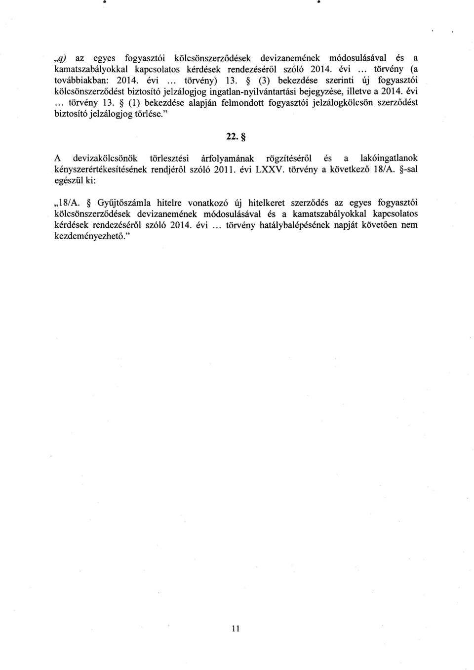 (1) bekezdése alapján felmondott fogyasztói jelzálogkölcsön szerz ődést biztosító jelzálogjog törlése. 22.