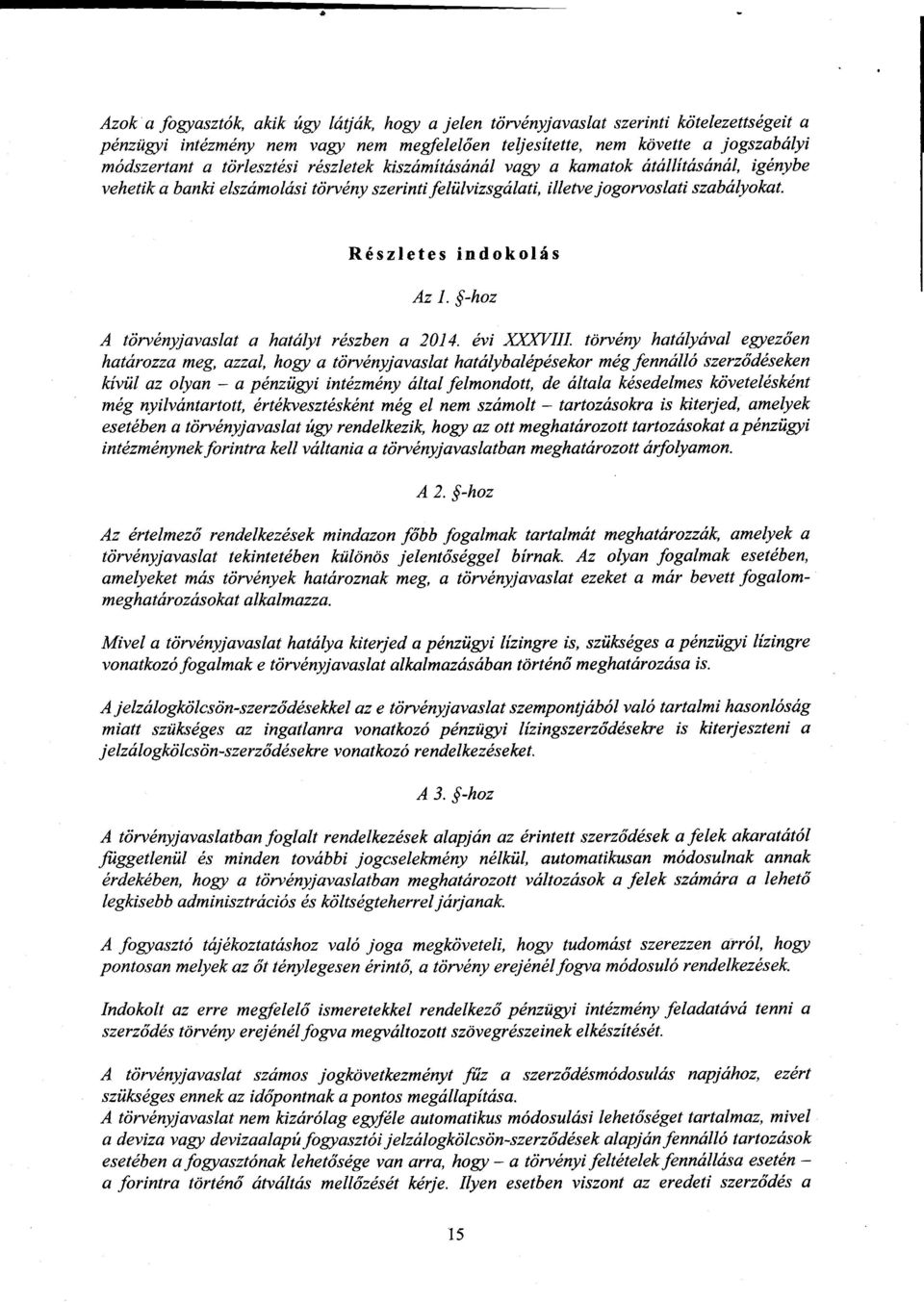 -hoz A törvényjavaslat a hatályt részben a 2014. évi KXXVIII.