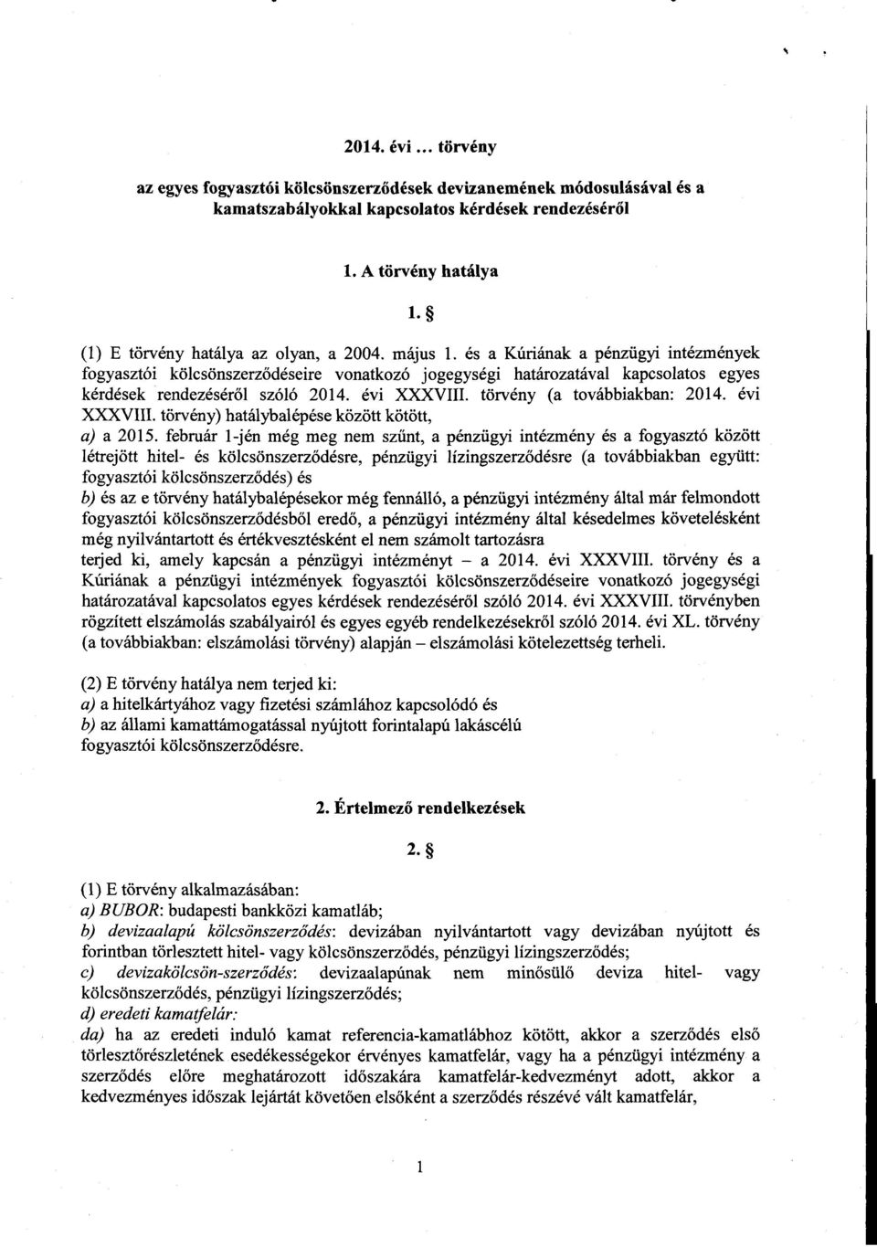 és a Kúriának a pénzügyi intézmények fogyasztói kölcsönszerz ődéseire vonatkozó jogegységi határozatával kapcsolatos egye s kérdések rendezéséről szóló 2014. évi XXXVIII.