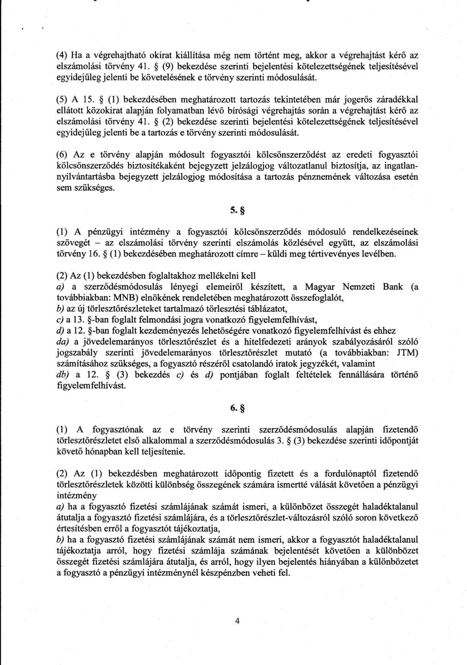 (1) bekezdésében meghatározott tartozás tekintetében már joger ős záradékkal ellátott közokirat alapján folyamatban lév ő bírósági végrehajtás során a végrehajtást kérő az elszámolási törvény 41.