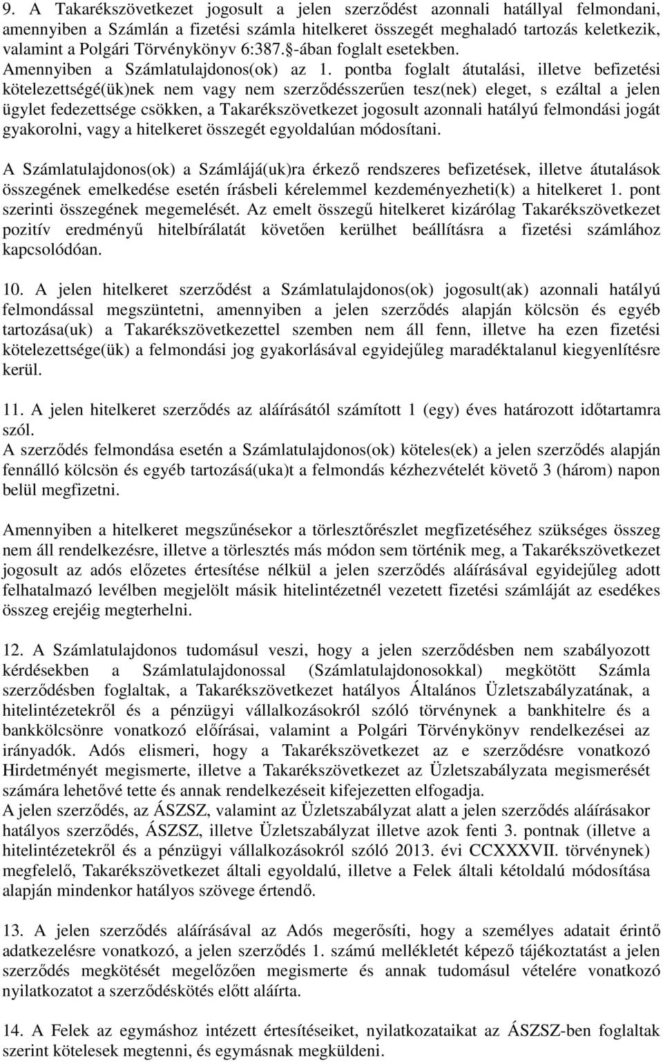 pontba foglalt átutalási, illetve befizetési kötelezettségé(ük)nek nem vagy nem szerződésszerűen tesz(nek) eleget, s ezáltal a jelen ügylet fedezettsége csökken, a Takarékszövetkezet jogosult