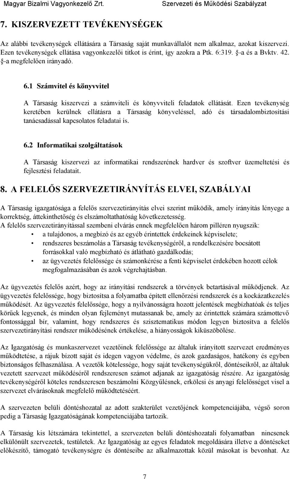 Ezen tevékenység keretében kerülnek ellátásra a Társaság könyveléssel, adó és társadalombiztosítási tanácsadással kapcsolatos feladatai is. 6.