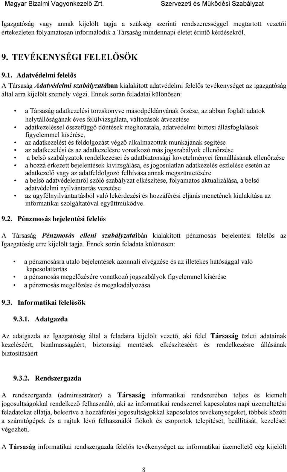 Ennek során feladatai különösen: a Társaság adatkezelési törzskönyve másodpéldányának őrzése, az abban foglalt adatok helytállóságának éves felülvizsgálata, változások átvezetése adatkezeléssel