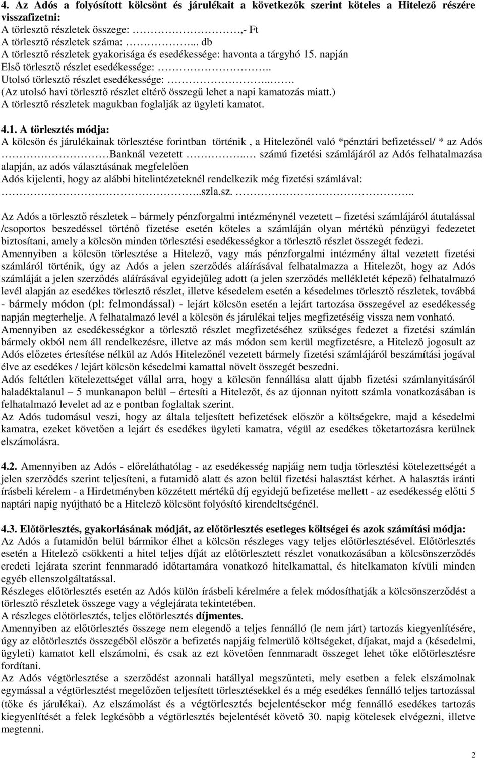 .. (Az utolsó havi törlesztő részlet eltérő összegű lehet a napi kamatozás miatt.) A törlesztő részletek magukban foglalják az ügyleti kamatot. 4.1.