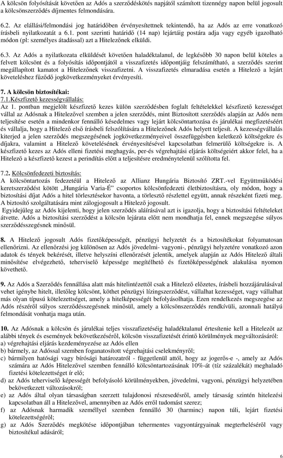 pont szerinti határidő (14 nap) lejártáig postára adja vagy egyéb igazolható módon (pl: személyes átadással) azt a Hitelezőnek elküldi. 6.3.