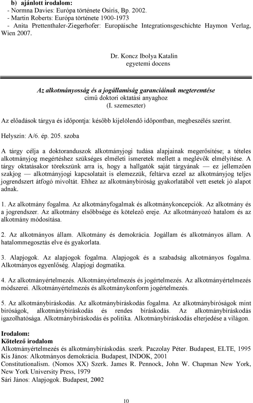 Koncz Ibolya Katalin egyetemi docens Az alkotmányosság és a jogállamiság garanciáinak megteremtése című doktori oktatási anyaghoz (I.