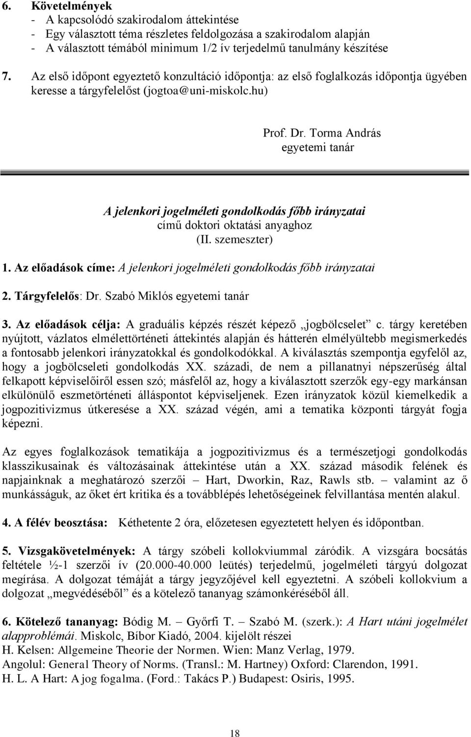 Torma András egyetemi tanár A jelenkori jogelméleti gondolkodás főbb irányzatai című doktori oktatási anyaghoz (II. szemeszter) 1.