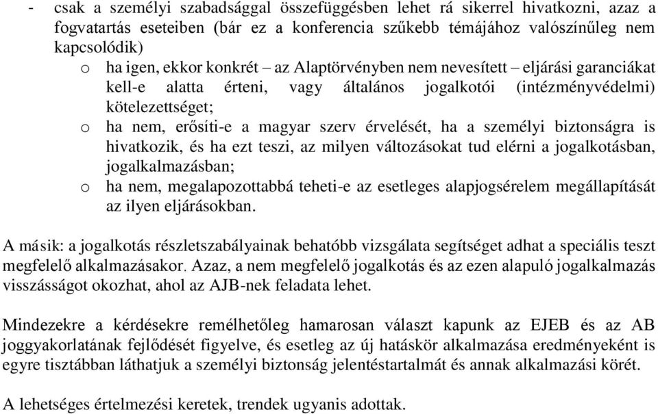 biztonságra is hivatkozik, és ha ezt teszi, az milyen változásokat tud elérni a jogalkotásban, jogalkalmazásban; o ha nem, megalapozottabbá teheti-e az esetleges alapjogsérelem megállapítását az