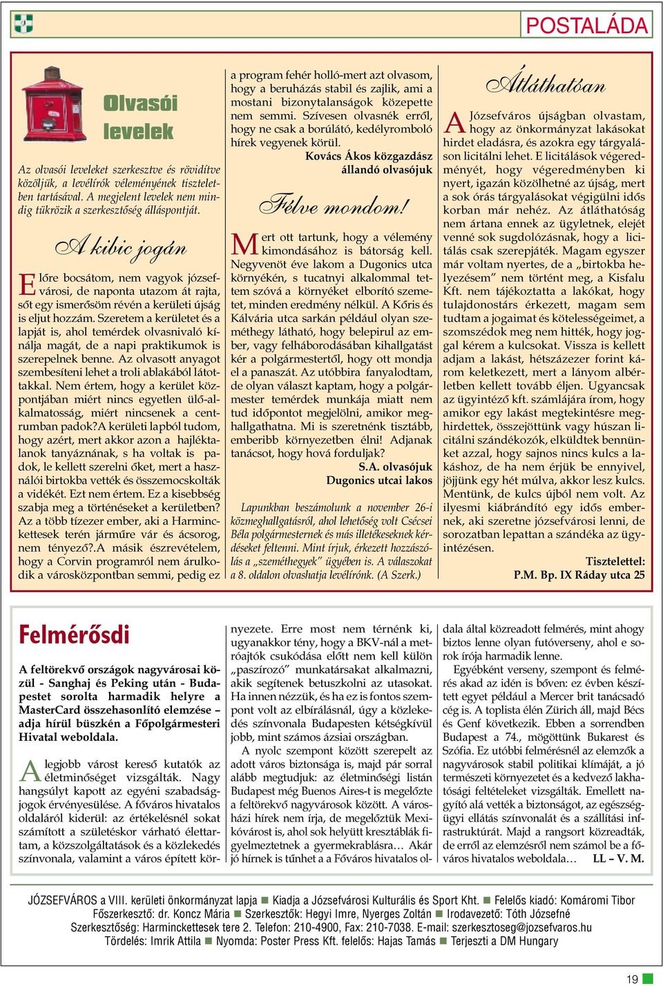 Szeretem a kerületet és a lapját is, ahol temérdek olvasnivaló kínálja magát, de a napi praktikumok is szerepelnek benne. Az olvasott anyagot szembesíteni lehet a troli ablakából látottakkal.