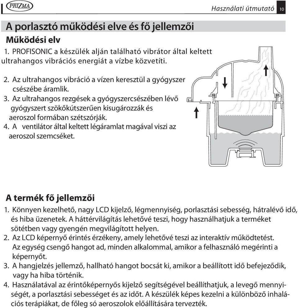 4. A ventilátor által keltett légáramlat magával viszi az aeroszol szemcséket. Használati útmutató 10 A termék fő jellemzői 1.